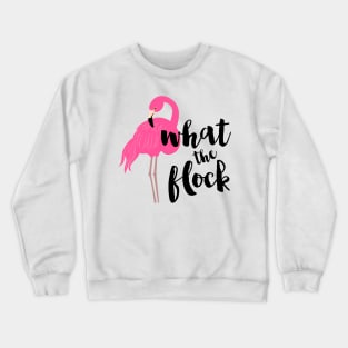 What The Flock Flamingo Crewneck Sweatshirt